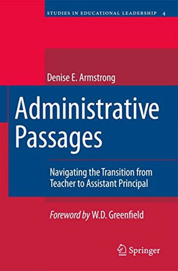 Administrative Passages: Navigating The Transition From Teacher To Assistant Principal-..