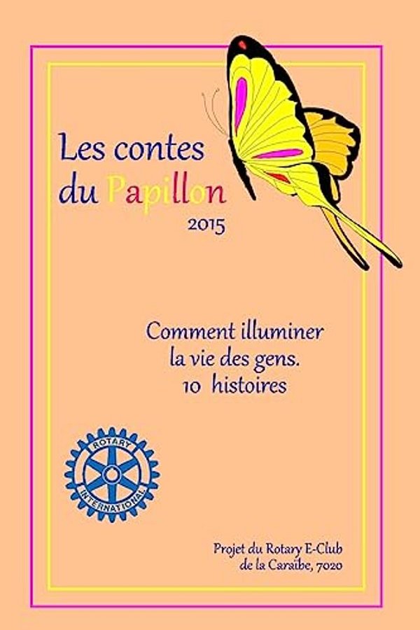Les Contes Du Papillon (2015): Histoires Ecrites Par Des Enfants Pour Des Enfants: Un Projet Du Rotary E-Club De La Caraibe, 7020-..