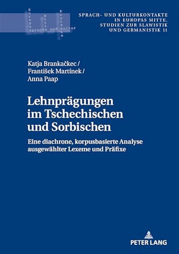 Lehnpraegungen Im Tschechischen Und Sorbischen: Eine Diachrone, Korpusbasierte Analyse Ausgewaehlter Lexeme Und Praefixe-..
