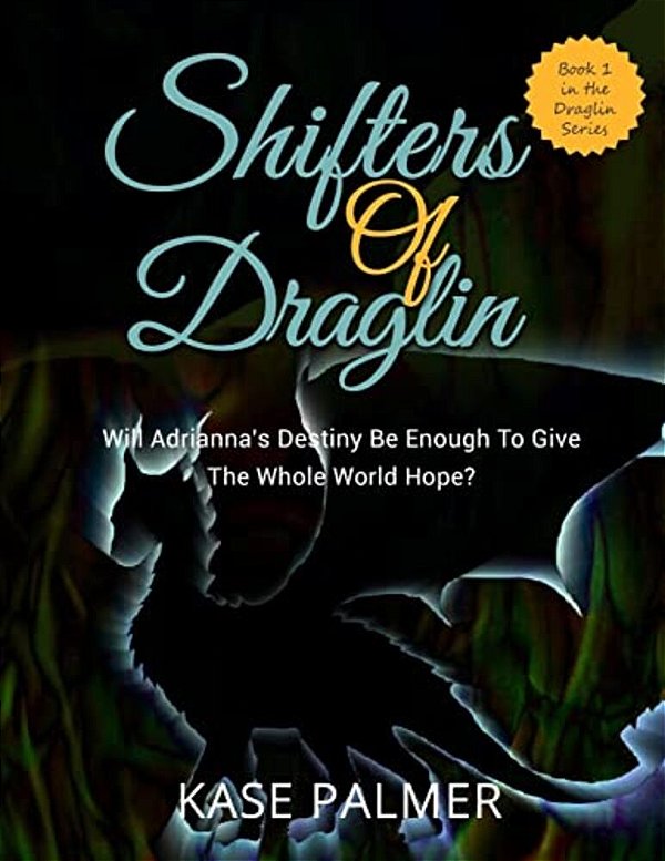 Shifters Of Draglin: Will Adrianna's Destiny Be Enough To Give The Whole World Hope?-..
