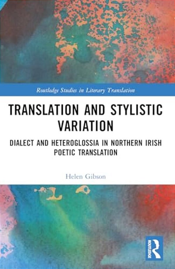 Translation And Stylistic Variation: Dialect And Heteroglossia In Northern Irish Poetic Translation-..