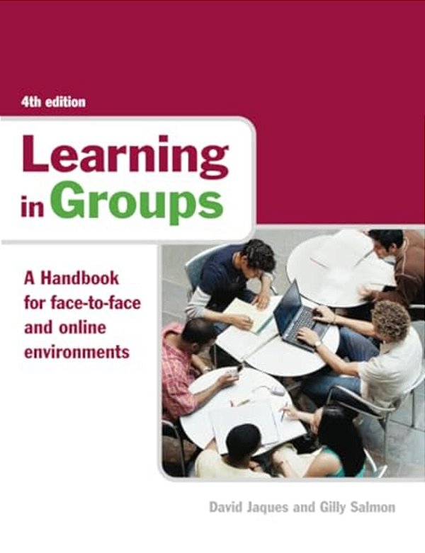 Learning In Groups: A Handbook For Face-To-face And Online Environments-..