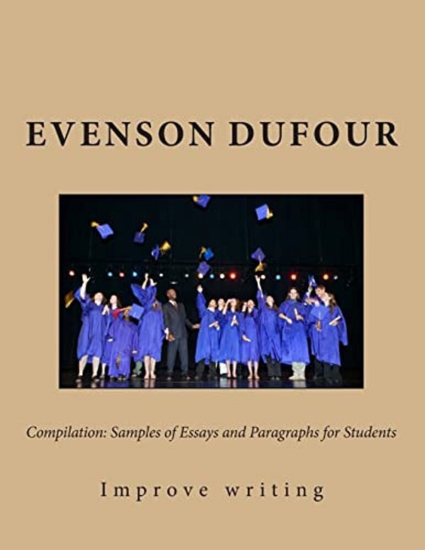Compilation: Samples Of Essays And Paragraphs For Students: Improve Your Writing-..