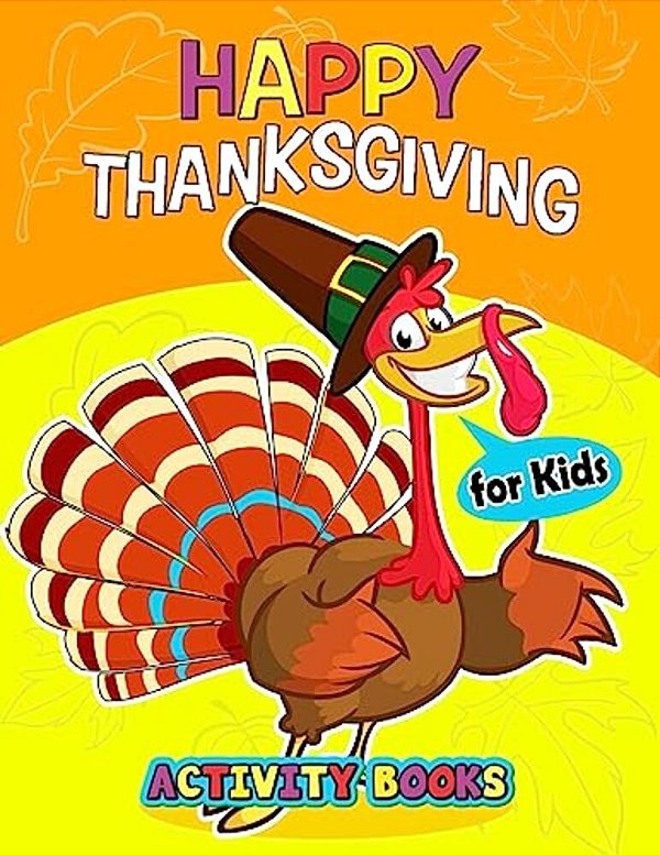Happy Thanksgiving Activity Books For Kids: Activity Book For Boy, Girls, Kids Ages 2-4,3-5,4-8 Game Mazes, Coloring, Crosswords, Dot To Dot, Matching-..