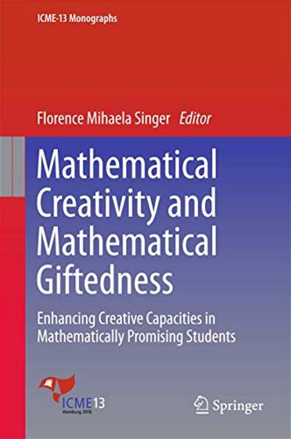 Mathematical Creativity And Mathematical Giftedness: Enhancing Creative Capacities In Mathematically Promising Students-..