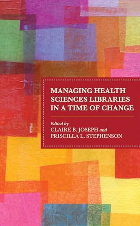 Managing Health Sciences Libraries In A Time Of Change-..