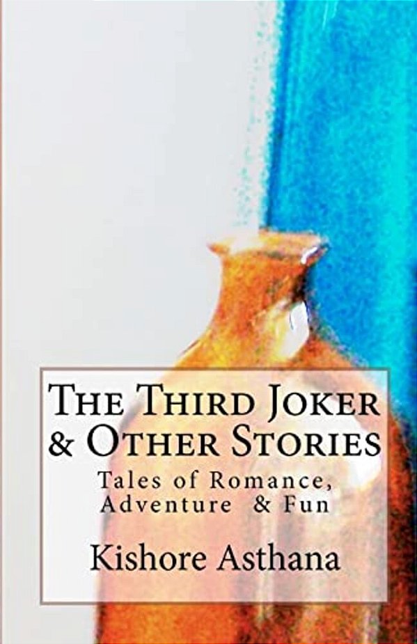 The Third Joker & Other Stories: Short Stories To Tickle The Heart And Mind-..