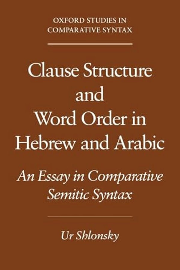 Clause Structure And Word Order In Hebrew And Arabic: An Essay In Comparative Semitic Syntax-..