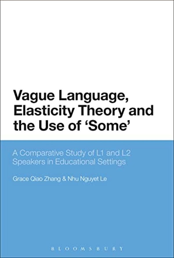 Vague Language, Elasticity Theory And The Use Of 'Some': A Comparative Study Of L1 And L2 Speakers In Educational Settings-..