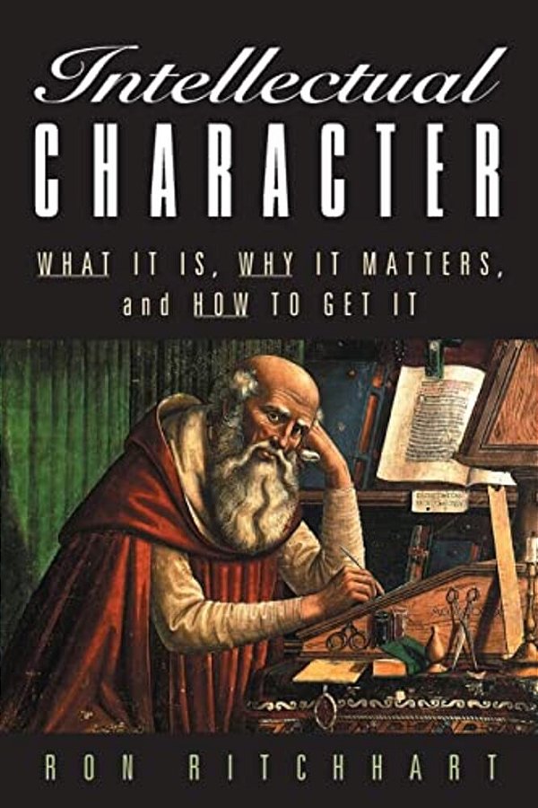 Intellectual Character: What It Is, Why It Matters, And How To Get It-..