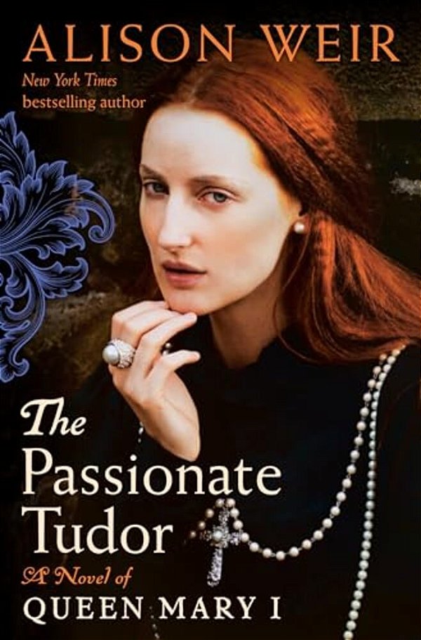 The Passionate Tudor: A Novel Of Queen Mary I-..