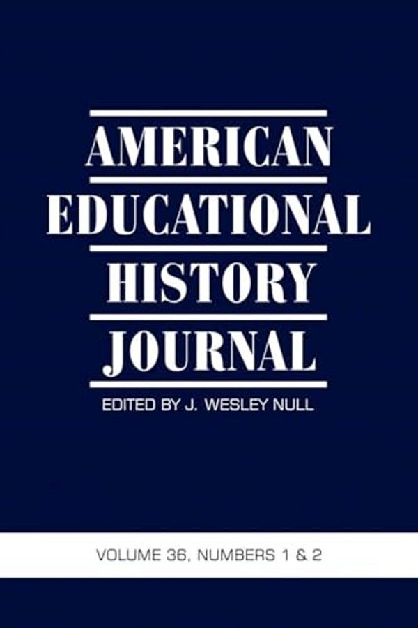 American Educational History Journal Vol 36 Issue 1 & 2-..