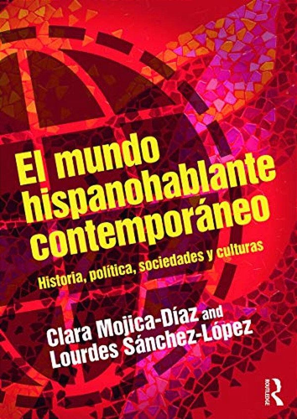 El Mundo Hispanohablante Contemporáneo: Historia, Política, Sociedades Y Culturas-..
