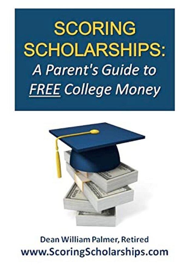 Scoring Scholarships: A Parent's Guide To Free College Money: (Ebook Edition Available)-..