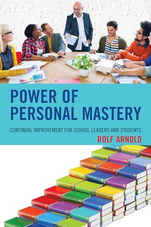 Power Of Personal Mastery: Continual Improvement For School Leaders And Students-..
