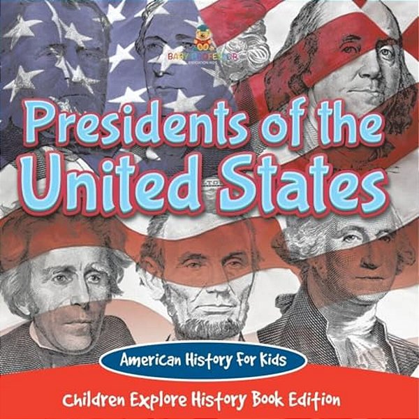 Presidents Of The United States: American History For Kids - Children Explore History Book Edition-..