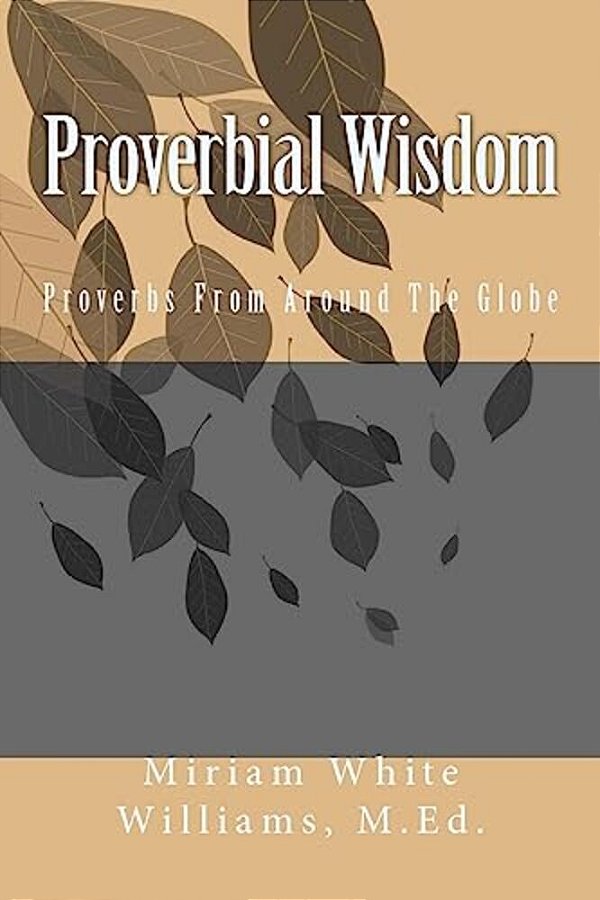 Proverbial Wisdom: Proverbs From Around The Globe-..