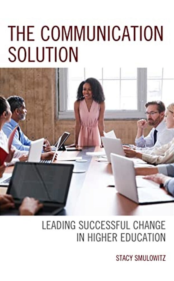 Communication Solution: Leading Successful Change In Higher Education-..