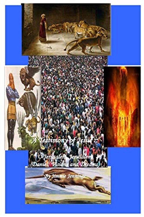 A Testimony Of Jesus 7: O Jerusalem, Jerusalem (Daniel; Visions And Dreams)-..