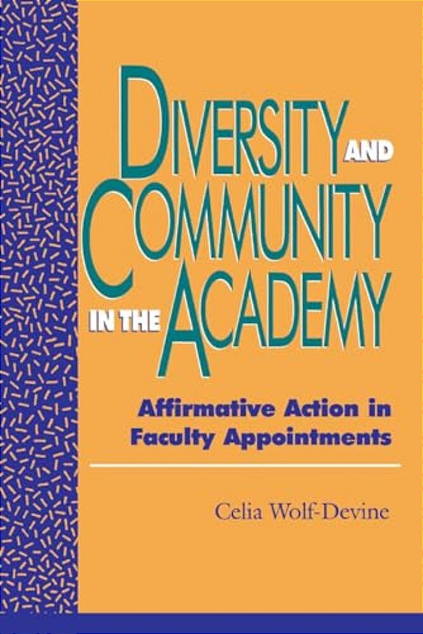 Diversity And Community In The Academy: Affirmative Action In Faculty Appointments-..