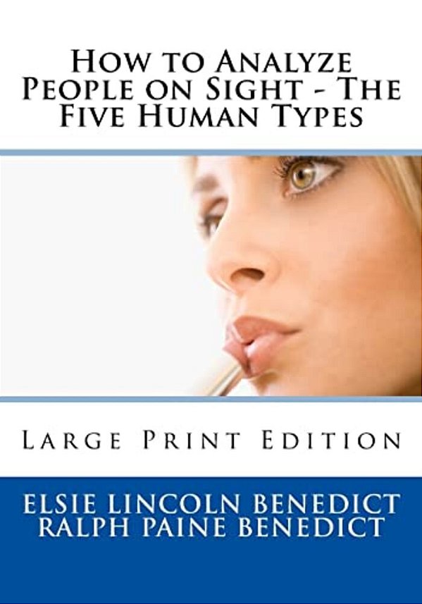 How To Analyze People On Sight - The Five Human Types: Large Print Edition-..
