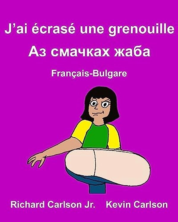 J'Ai Écrasé Une Grenouille: Livre D'Images Pour Enfants Français-Bulgare (Édition Bilingue)-..