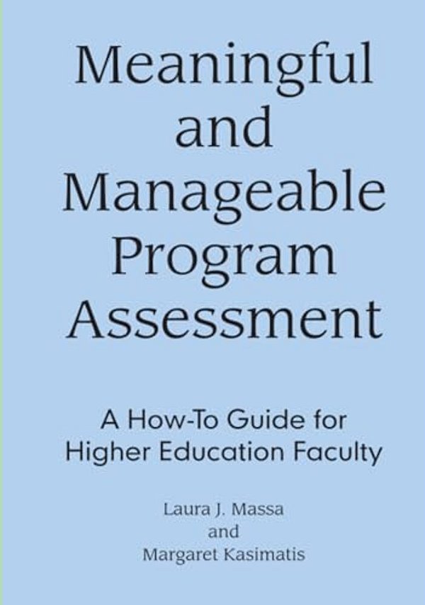 Meaningful And Manageable Program Assessment: A How-To Guide For Higher Education Faculty-..