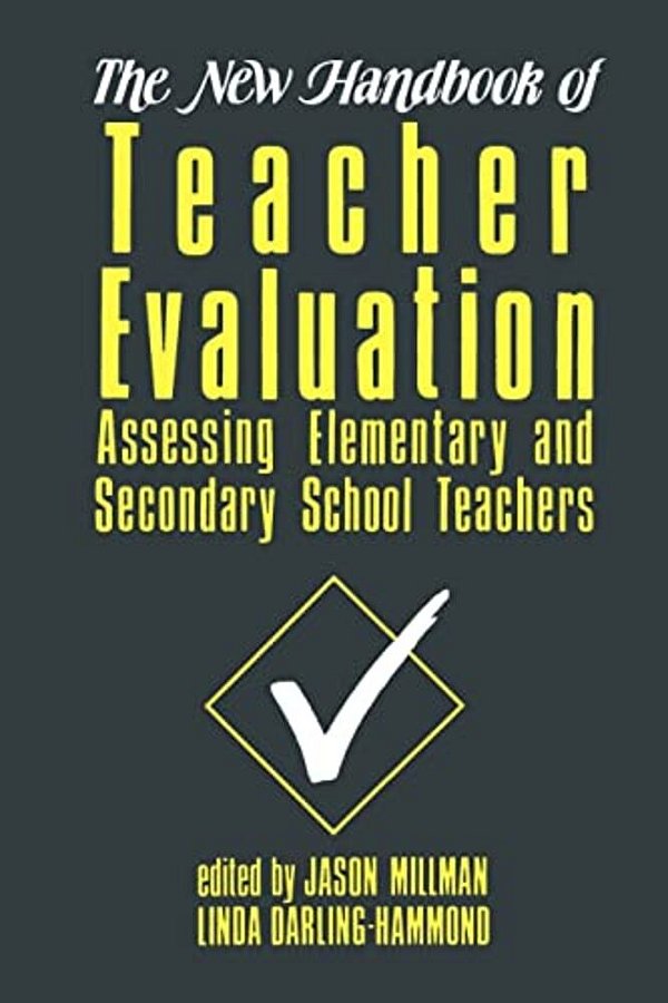 The New Handbook Of Teacher Evaluation: Assessing Elementary And Secondary School Teachers-..