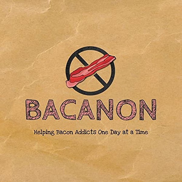 Bacanon: Helping Bacon Addicts One Day At A Time-..