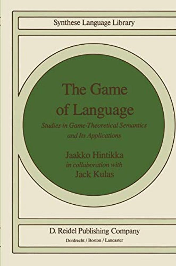 The Game Of Language: Studies In Game-Theoretical Semantics And Its Applications-..
