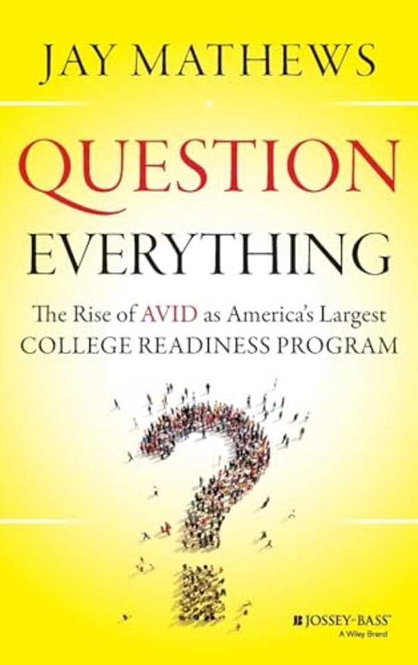 Question Everything: The Rise Of Avid As America's Largest College Readiness Program-..