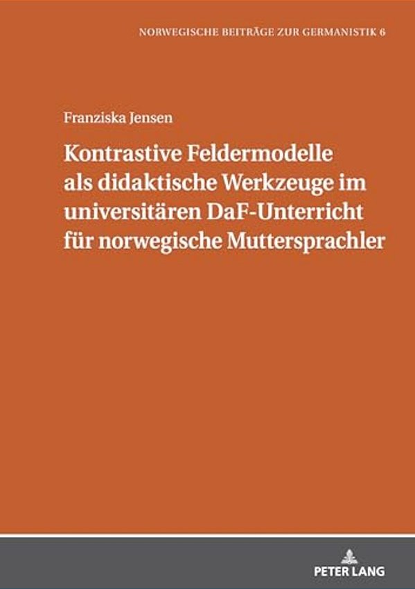 Kontrastive Feldermodelle Als Didaktische Werkzeuge Im Universitaeren Daf-Unterricht Fuer Norwegische Muttersprachler-..