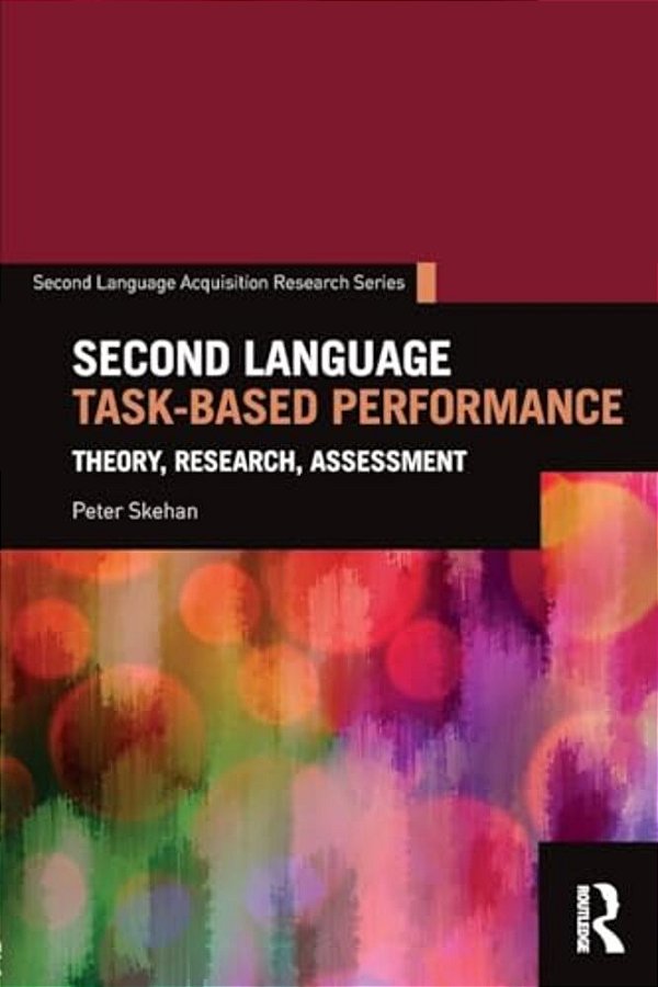 Second Language Task-Based Performance: Theory, Research, Assessment-..