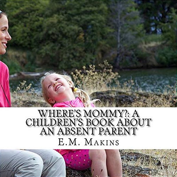 Where's Mommy?: A Children's Book About An Absent Parent-..