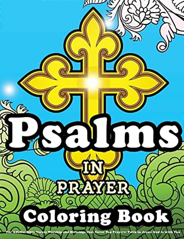 Psalms In Prayer Coloring Book For Adults: Bible Verses Worship And Blessings That Cover Top Prayers: Faith In Jesus: God Is With You-..