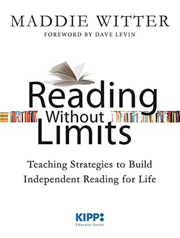 Reading Without Limits: Teaching Strategies To Build Independent Reading For Life-..