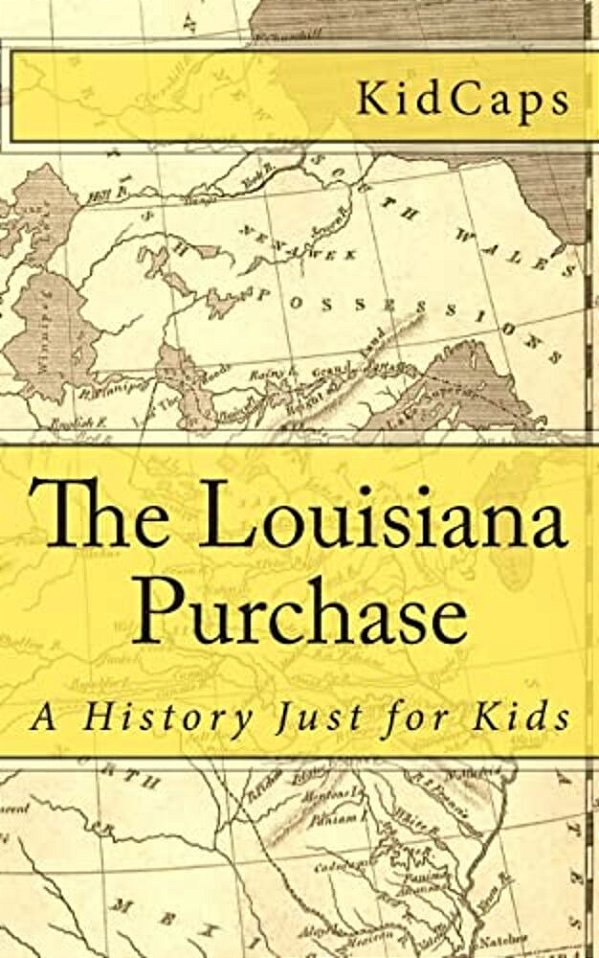 The Louisiana Purchase: A History Just For Kids-..