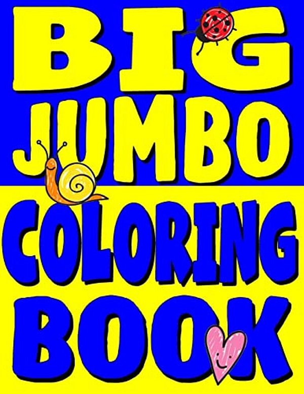 Big Jumbo Coloring Book: Huge Toddler Coloring Book With 150 Illustrations: Perfect Kids Coloring Book Or Gift For Preschool Boys & Girls-..