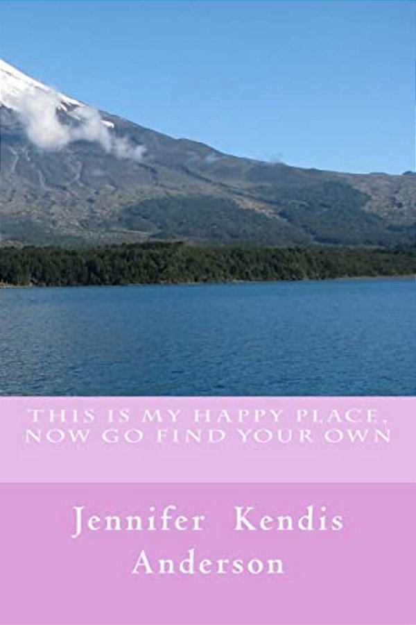 This Is My Happy Place, Now Go Find Your Own-..