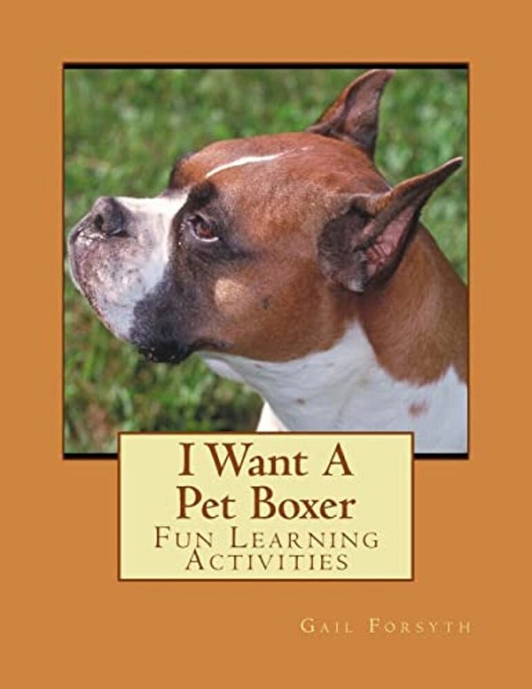 I Want A Pet Boxer: Fun Learning Activities-..