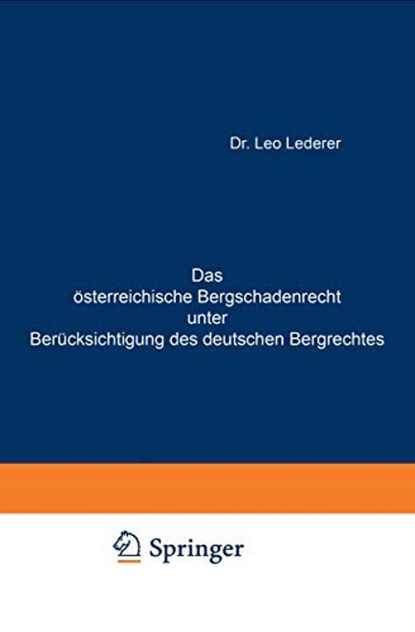 Das Österreichische Bergschadenrecht Unter Berücksichtigung Des Deutschen Bergrechtes-..