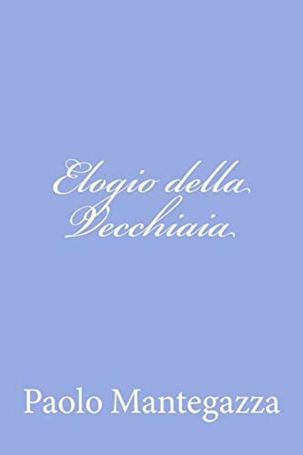 Elogio Della Vecchiaia-..