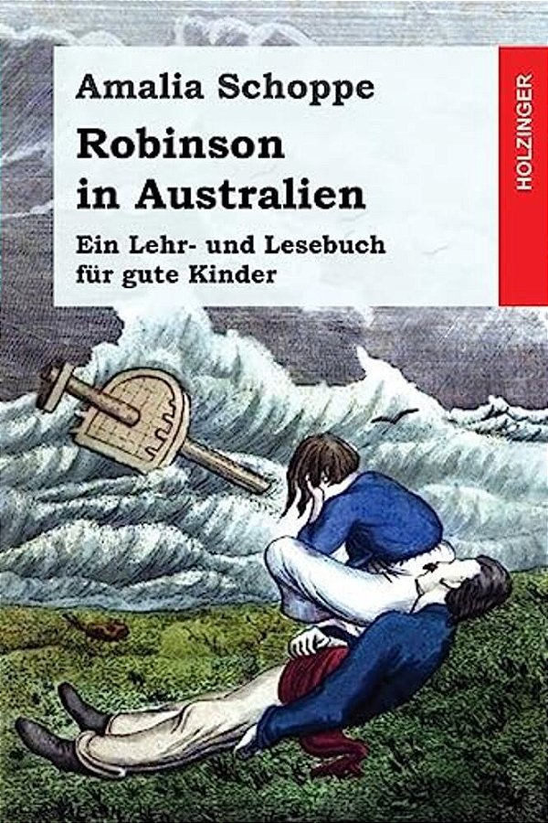 Robinson In Australien: Ein Lehr- Und Lesebuch Für Gute Kinder-..