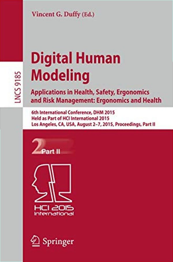 Digital Human Modeling: Applications In Health, Safety, Ergonomics And Risk Management: Ergonomics And Health: 6Th International Conference, Dhm 2015,-..