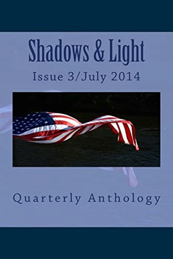 Shadows & Light-Quarterly Anthology: July 2014 Issue-..
