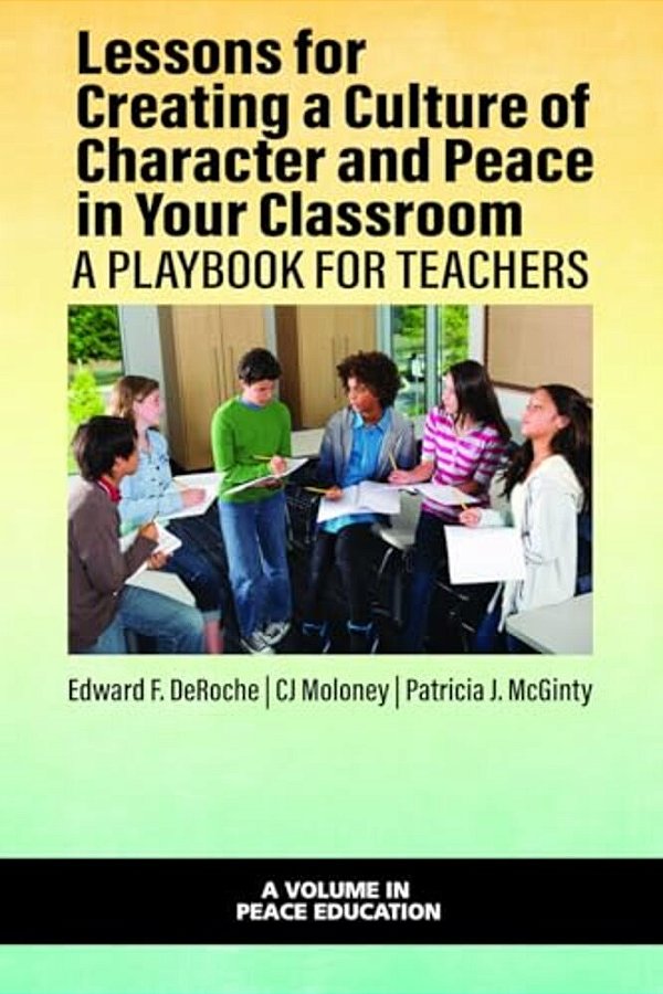 Lessons For Creating A Culture Of Character And Peace In Your Classroom: A Playbook For Teachers-..