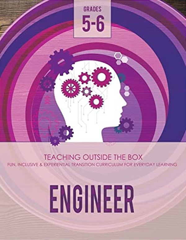 Engineer: Grades 5-6: Fun, Inclusive & Experiential Transition Curriculum For Everyday Learning-..