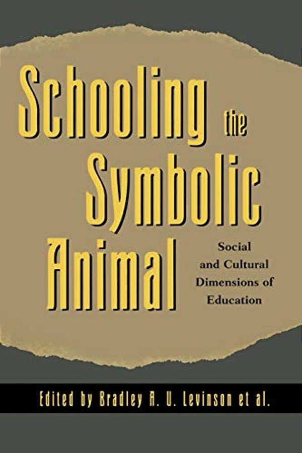 Schooling The Symbolic Animal: Social And Cultural Dimensions Of Education-..
