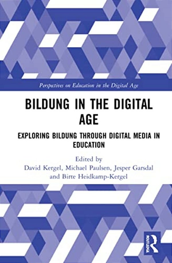 Bildung In The Digital Age: Exploring Bildung Through Digital Media In Education-..
