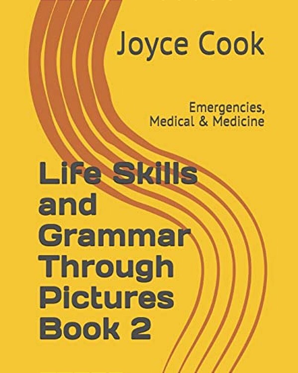 Life Skills And Grammar Through Pictures Book 2: Emergencies, Medical & Medicine-..